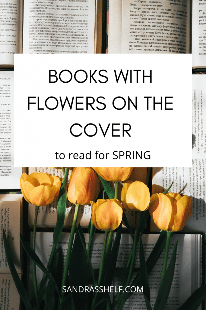 Books with Flowers on the Cover (25 Books for Spring) - Sandra's Shelf